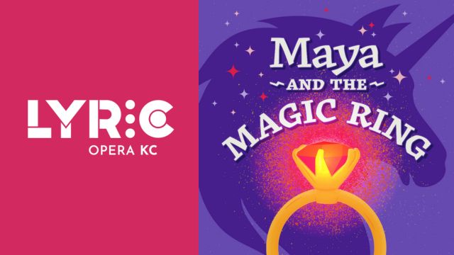 illustration of a unicorn silhouette and a ring with the words Maya and the Magic Ring next to the logo for the Lyric Opera KC. Also includes the words An Opera for Families, Music by Lori Laitman, Libretto by Dana Gioia