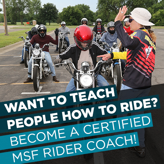 A group of people on motorcyles with the text "Want to teach people how to ride? Become a certified MSF Rider Coach?"