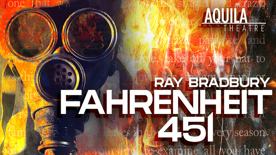 a fireman in a mask with flames and the words Aquila Theatre presents Fahrenheit 451