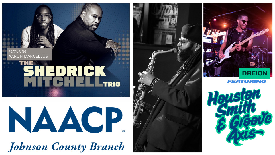NAACP Johnson County Branch featuring Aaron Marcellus The Shedrick Mitchell Trio and Deion Houston Smith and Groove Axis