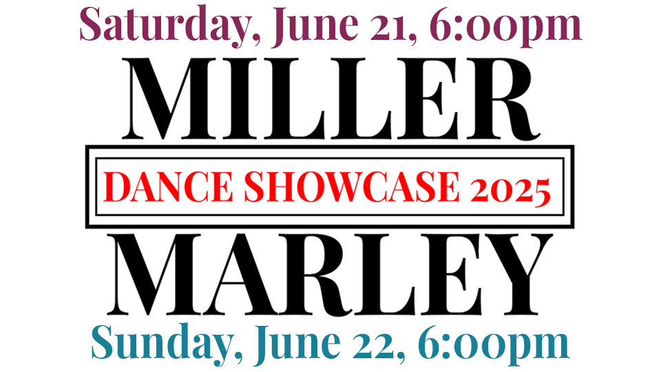 Saturday, June 21, 6:00 p.m. Miller Marley Dance Showcase 2025 Sunday, June 22, 6:00 p.m.
