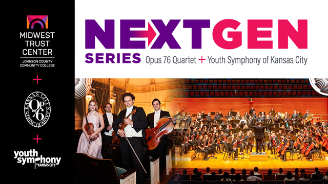 Midwest Trust Center Johnson County Community College + Opus 76 Kansas City String Quartet +Youth Symphony of Kansas City - Next Gen Series Opus 76 Quartet + Youth Symphony of Kansas City