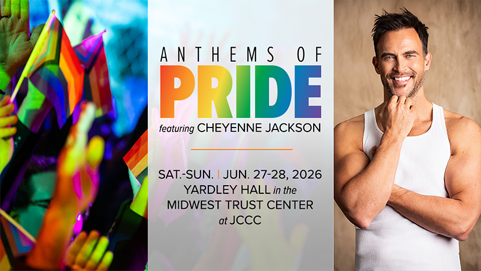 Anthems of Pride featuring Cheyenne Jackson - Sat.-Sun. Jun. 27-28, 2026 Yardley Hall in the Midwest Trust Center at JCCC