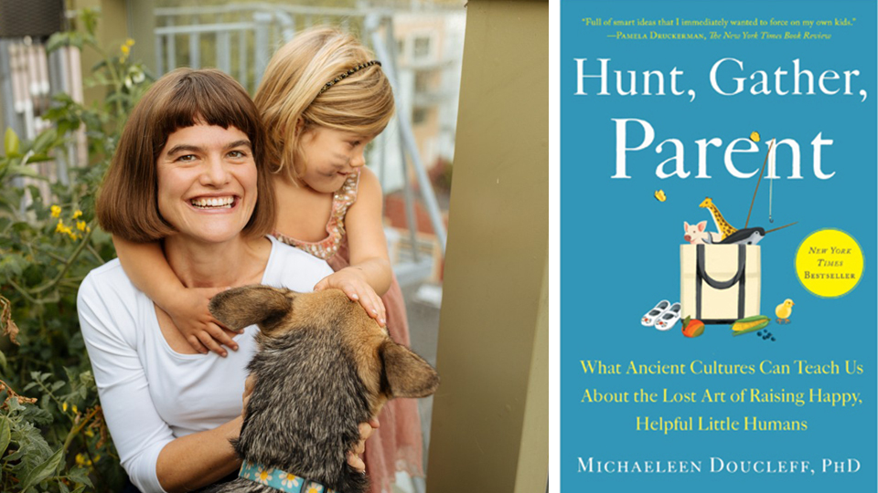 Michaeleen Doucleff, PhD and the cover of her book Hunt, Gather, Parent