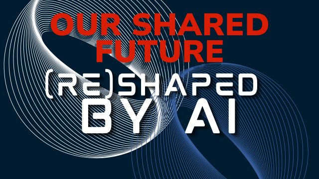 Our shared future reshaped by ai