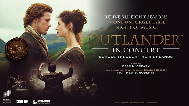 The official concert - Relive all eight seasons in one unforgettable night of music - Outlander in Concert - Echoes through the Highlands - Music by Bear McCreary - From the acclaimed series led by creative director Matthew B. Roberts - © 2026 Sony Pictures Digital Productions Inc. All Rights Reserved.