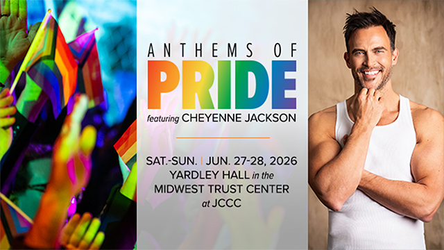 Anthems of Pride featuring Cheyenne Jackson - Sat.-Sun. Jun. 27-28, 2026 Yardley Hall in the Midwest Trust Center at JCCC